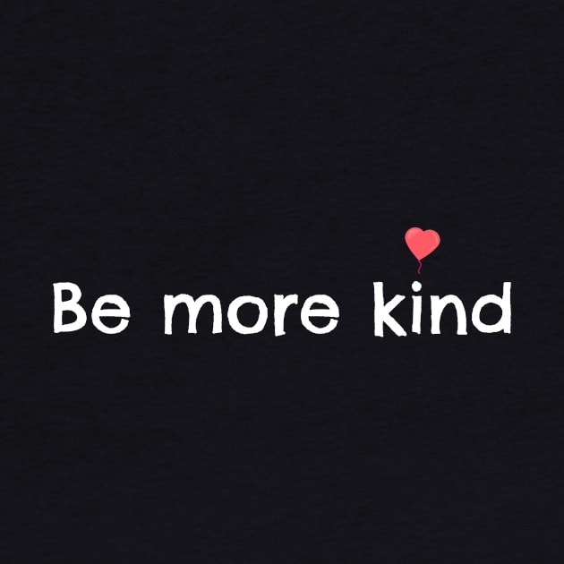 BE MORE KIND by TeeNZ